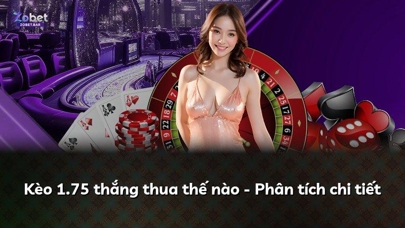 Kèo 1.75 thắng thua thế nào - Phân tích chi tiết