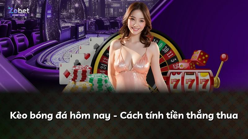Kèo bóng đá hôm nay - Cách tính tiền thắng thua