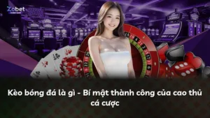 Kèo bóng đá là gì – Bí mật thành công của cao thủ cá cược