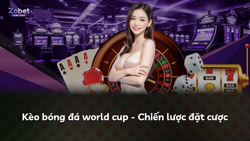 Kèo bóng đá world cup - Chiến lược đặt cược