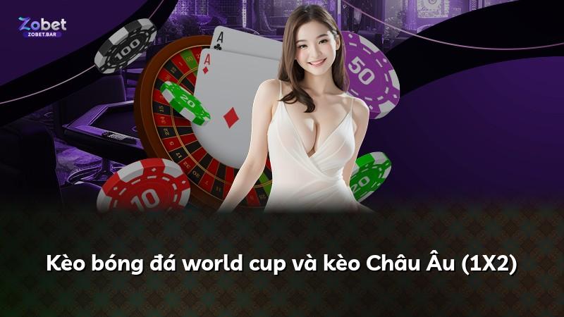 Kèo bóng đá world cup và kèo Châu Âu (1X2)