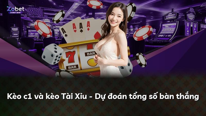 Kèo c1 và kèo Tài Xỉu - Dự đoán tổng số bàn thắng