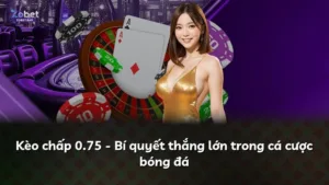 Kèo chấp 0.75 – Bí quyết thắng lớn trong cá cược bóng đá