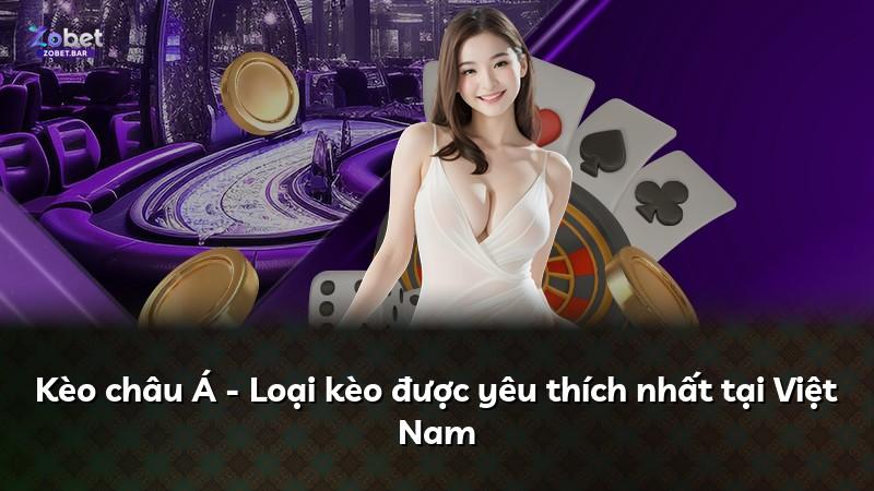 Kèo châu Á - Loại kèo được yêu thích nhất tại Việt Nam