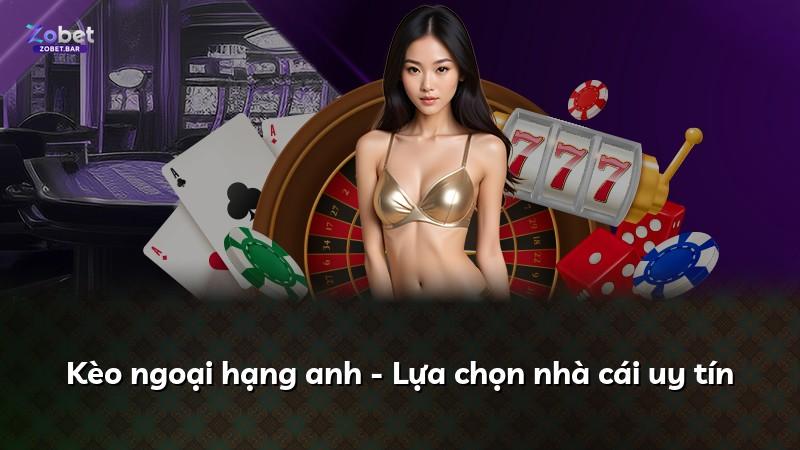 Kèo ngoại hạng anh - Lựa chọn nhà cái uy tín