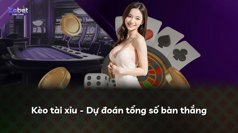 Kèo tài xỉu - Dự đoán tổng số bàn thắng