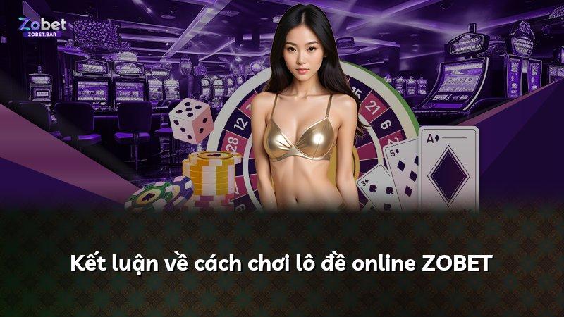 Kết luận về cách chơi lô đề online ZOBET