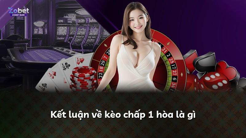 Kết luận về kèo chấp 1 hòa là gì
