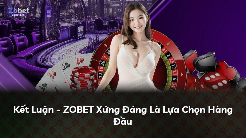 Kết Luận - ZOBET Xứng Đáng Là Lựa Chọn Hàng Đầu