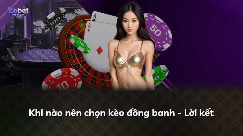 Khi nào nên chọn kèo đồng banh - Lời kết