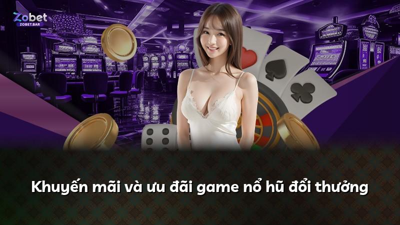 Khuyến mãi và ưu đãi game nổ hũ đổi thưởng