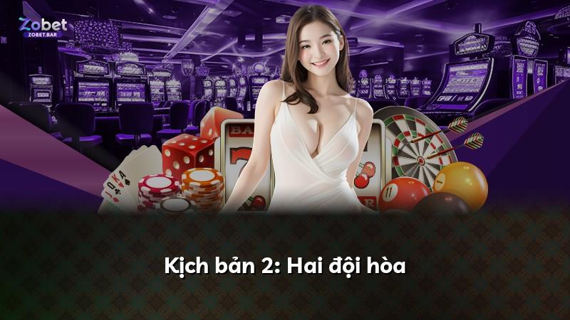 Kịch bản 2: Hai đội hòa
