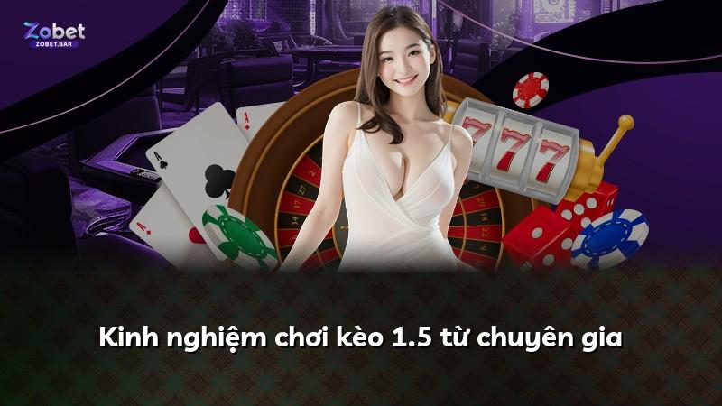 Kinh nghiệm chơi kèo 1.5 từ chuyên gia