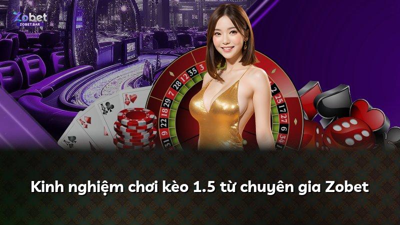 Kinh nghiệm chơi kèo 1.5 từ chuyên gia Zobet