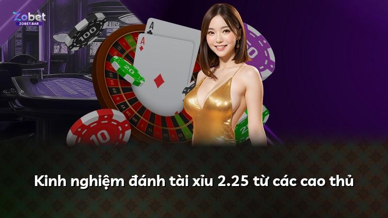 Kinh nghiệm đánh tài xỉu 2.25 từ các cao thủ