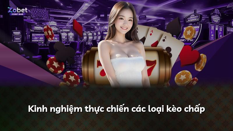 Kinh nghiệm thực chiến các loại kèo chấp