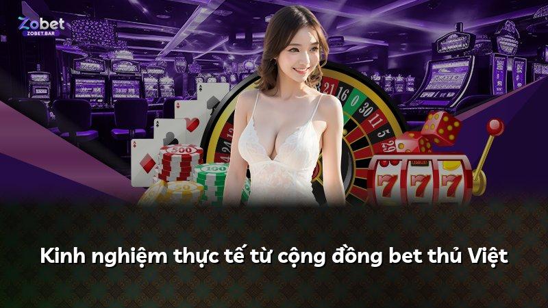 Kinh nghiệm thực tế từ cộng đồng bet thủ Việt