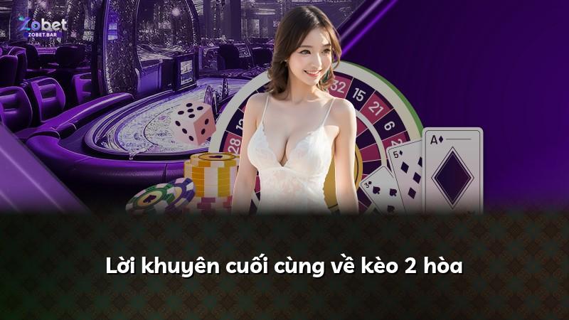 Lời khuyên cuối cùng về kèo 2 hòa
