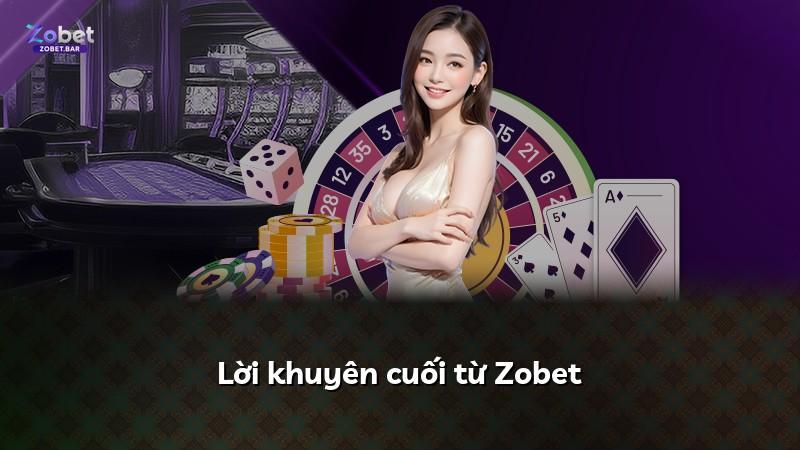 Lời khuyên cuối từ Zobet