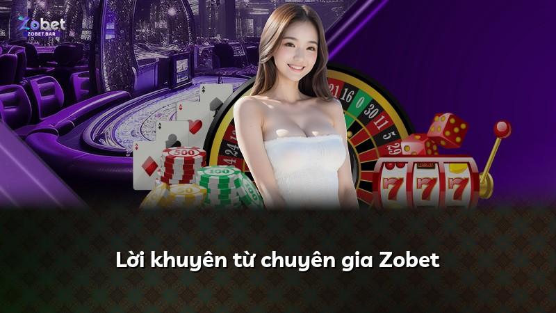 Lời khuyên từ chuyên gia Zobet
