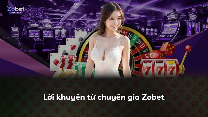 Lời khuyên từ chuyên gia Zobet