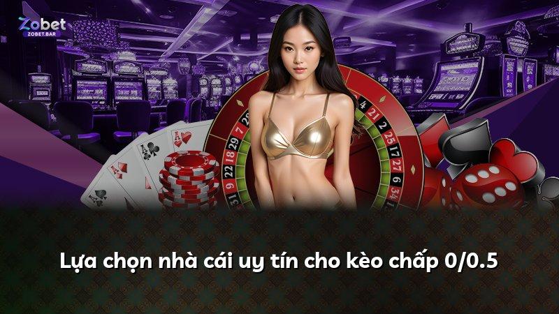 Lựa chọn nhà cái uy tín cho kèo chấp 0/0.5