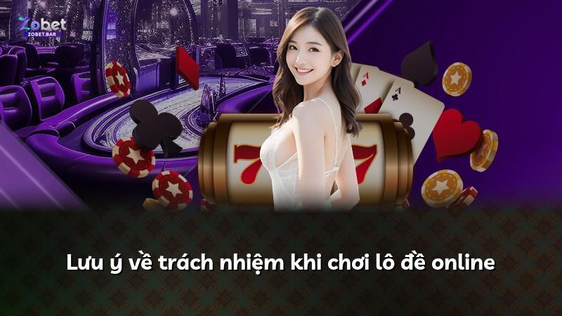 Lưu ý về trách nhiệm khi chơi lô đề online