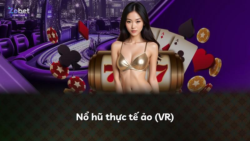 Nổ hũ thực tế ảo (VR)