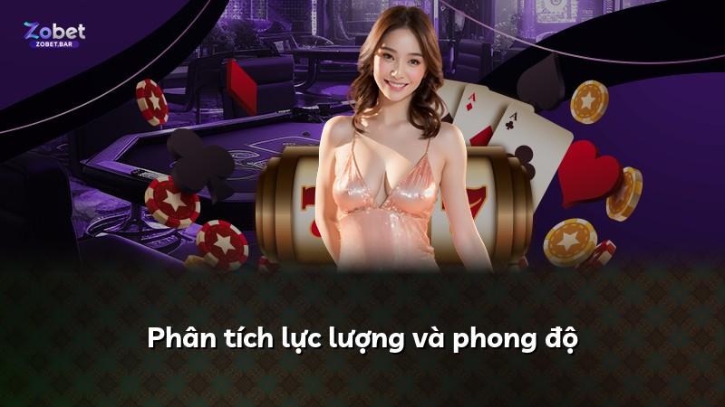 Phân tích lực lượng và phong độ