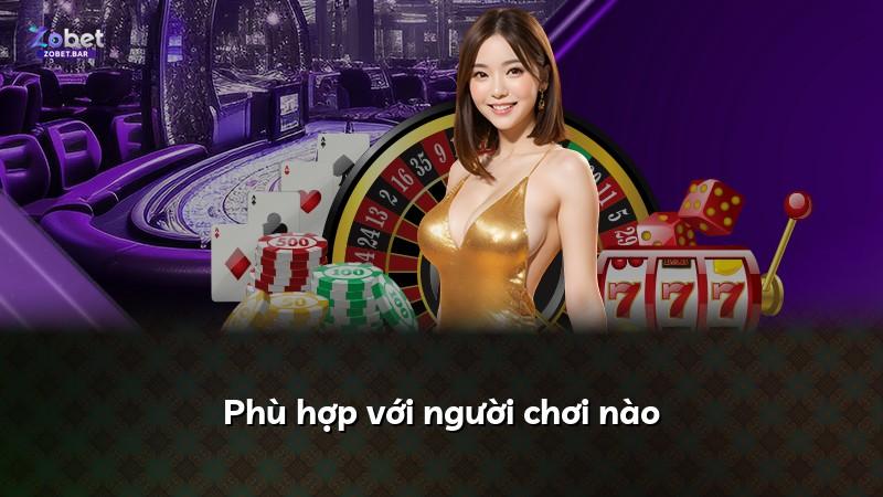 Phù hợp với người chơi nào