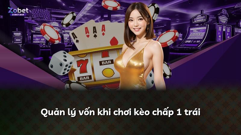 Quản lý vốn khi chơi kèo chấp 1 trái