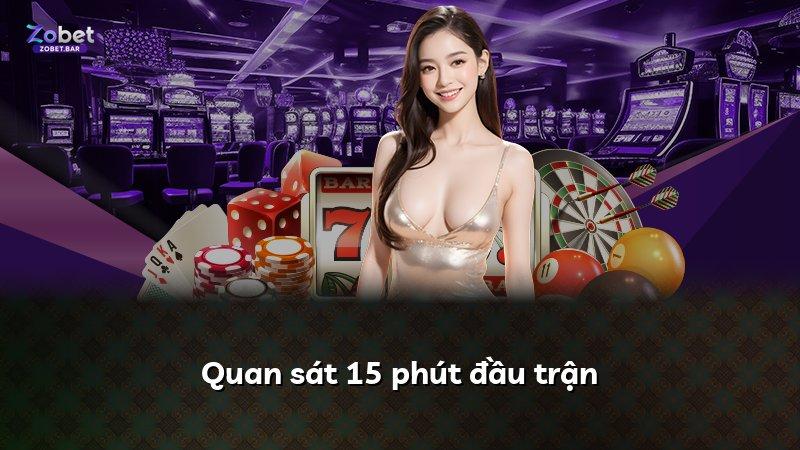 Quan sát 15 phút đầu trận