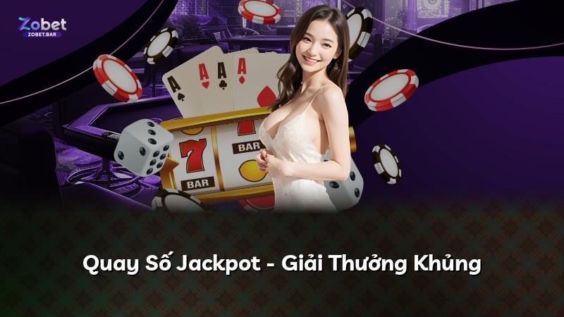 Quay Số Jackpot - Giải Thưởng Khủng