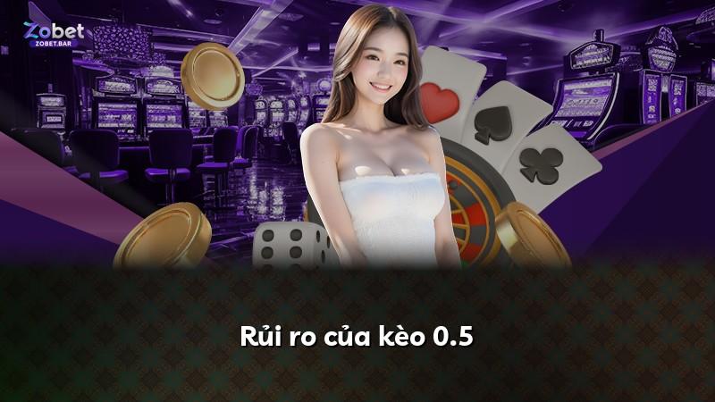 Rủi ro của kèo 0.5
