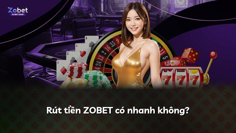 Rút tiền ZOBET có nhanh không?