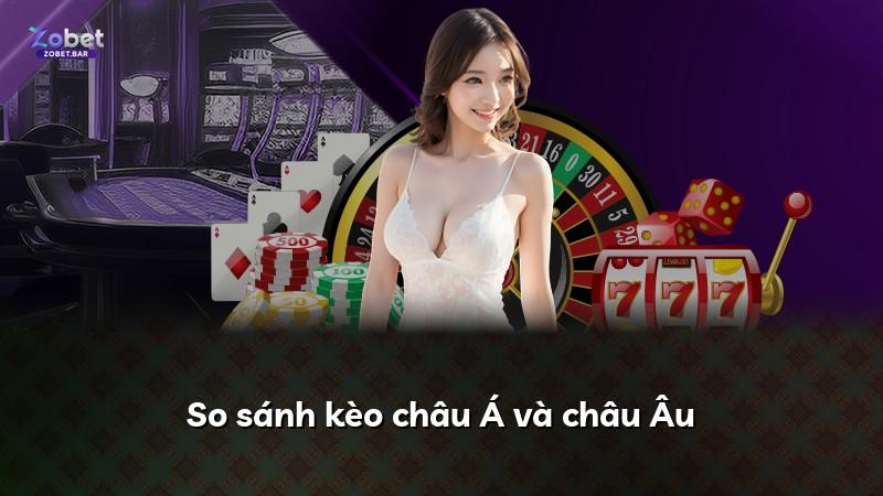So sánh kèo châu Á và châu Âu