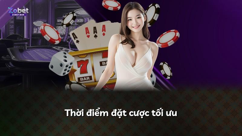 Thời điểm đặt cược tối ưu