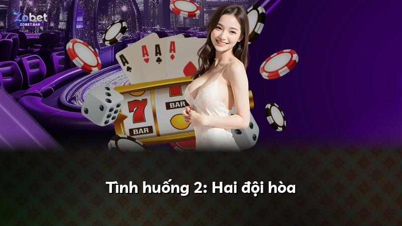 Tình huống 2: Hai đội hòa