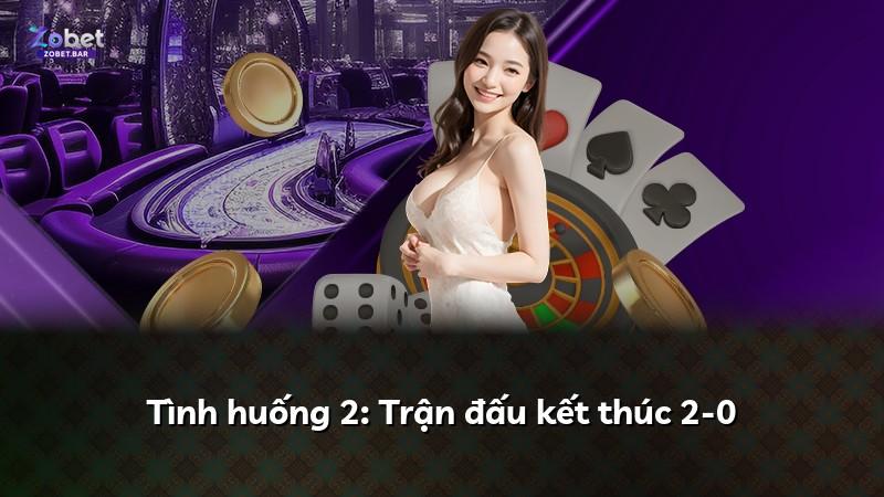 Tình huống 2: Trận đấu kết thúc 2-0
