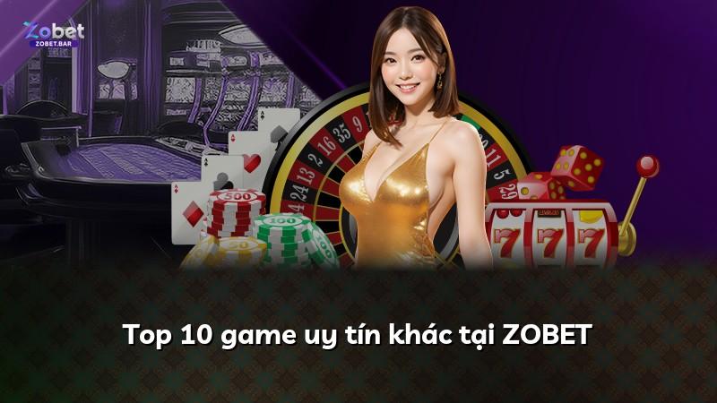 Top 10 game uy tín khác tại ZOBET