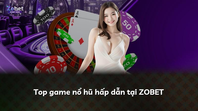 Top game nổ hũ hấp dẫn tại ZOBET