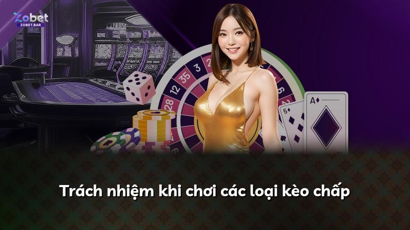 Trách nhiệm khi chơi các loại kèo chấp