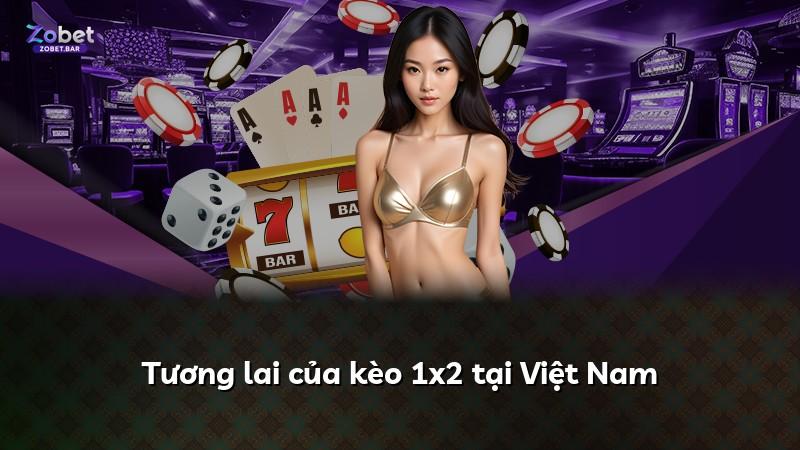 Tương lai của kèo 1x2 tại Việt Nam