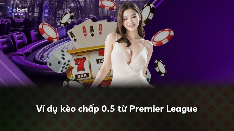 Ví dụ kèo chấp 0.5 từ Premier League