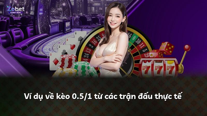 Ví dụ về kèo 0.5/1 từ các trận đấu thực tế