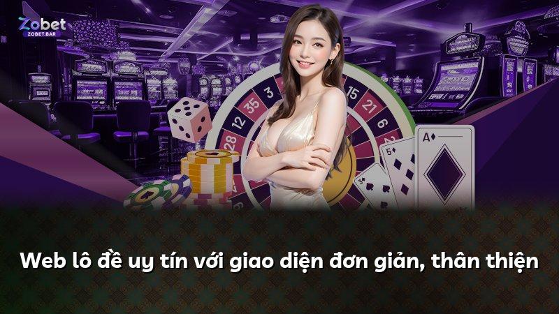 Web lô đề uy tín với giao diện đơn giản, thân thiện
