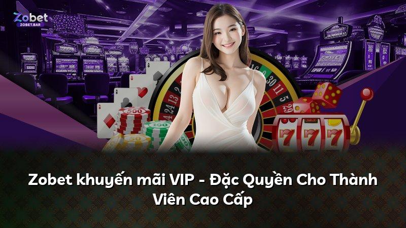 Zobet khuyến mãi VIP - Đặc Quyền Cho Thành Viên Cao Cấp