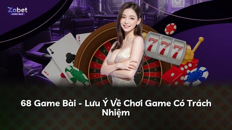 68 Game Bài - Lưu Ý Về Chơi Game Có Trách Nhiệm
