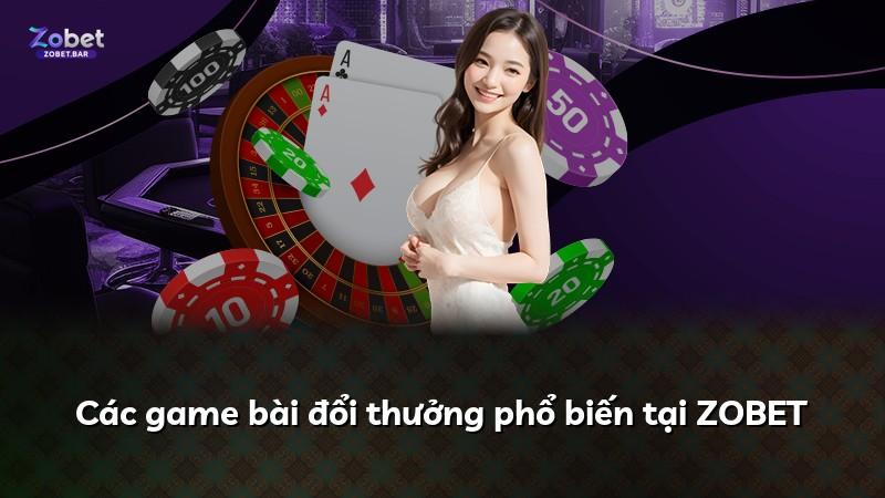 Các game bài đổi thưởng phổ biến tại ZOBET
