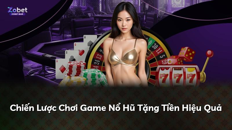 Chiến Lược Chơi Game Nổ Hũ Tặng Tiền Hiệu Quả